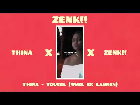 ZENK!!_ft_THINA_TOUSEL (MWEL EK LANNEN)