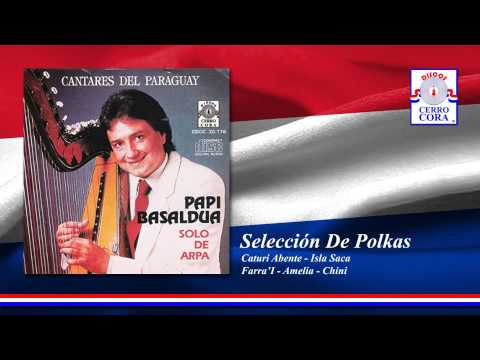 Papi Basaldua - Selección De Polkas: Caturi Abente / Isla Saca / Farra'I / Amelia / Chini