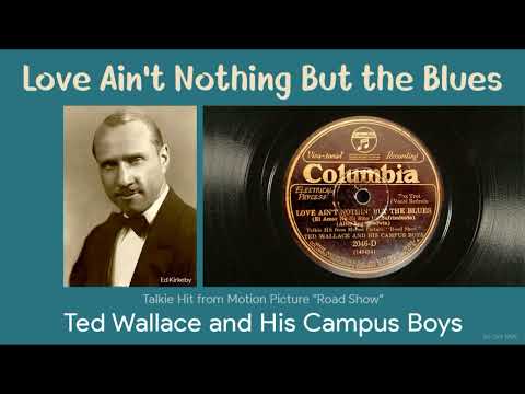 1929 Love Ain't Nothing But the Blues - Ted Wallace & His Campus Boys