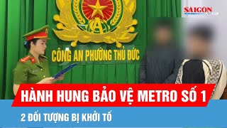 Khởi tố đối tượng hành hung nhân viên bảo vệ trên tàu Metro số 1