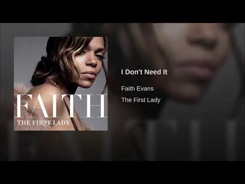 I DONT NEED IT - FAITH EVANS .......