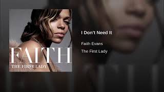 I DONT NEED IT  - FAITH EVANS  .......