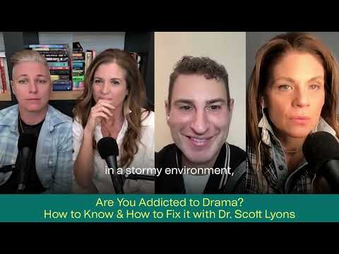 ARE YOU ADDICTED TO DRAMA? HOW TO KNOW & HOW TO FIX IT WITH DR. SCOTT LYONS