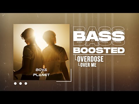 BOYS PLANET (Overdose) - Over Me [BASS BOOSTED]