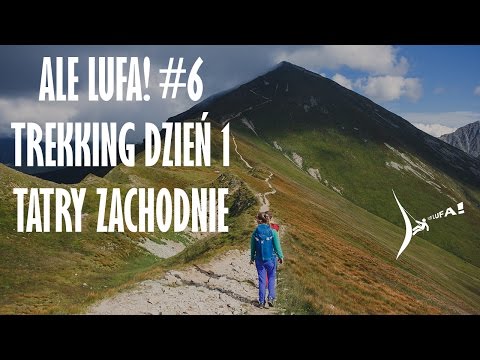 Ale Lufa #6 - Trekking dzień 1 - Tatry Zachodnie
