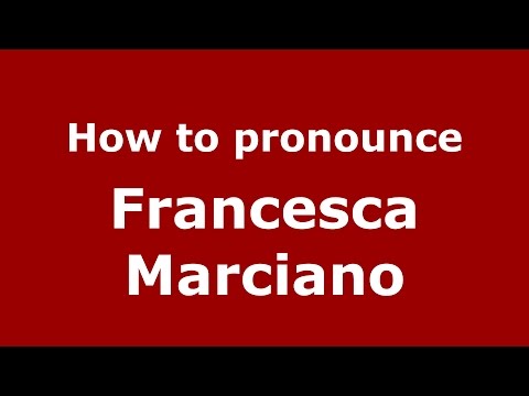How to pronounce Francesca Marciano (Italian/Italy)  - PronounceNames.com