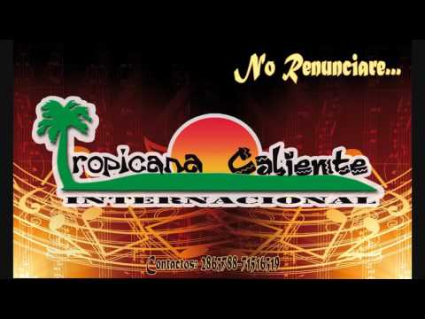 Tropicana Caliente - NO RENUNCIARE