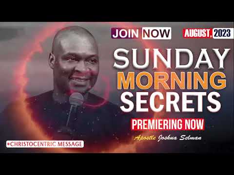 SUNDAY SECRETS, 6TH AUGUST 2023   APOSTLE JOSHUA SELMAN Koinonia Global
