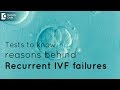 Tests to know reasons behind Recurrent IVF failures - Dr. Shwetha Pramodh