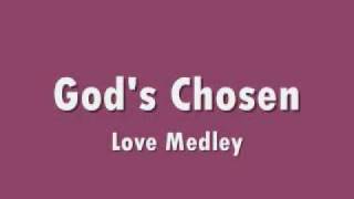 Gods Chosen - Love Medley