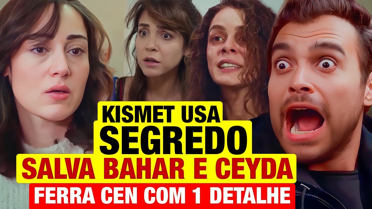 FORÇA DE MULHER: Kismet USA SEGREDO pra SALVAR BAHAR E CEYDA de CEM! Resumo capítulo hoje