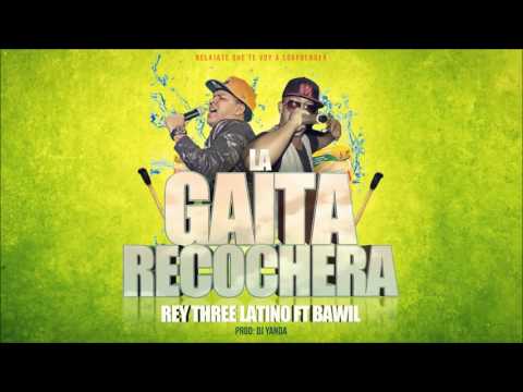 La Gaita Recochera (Prod By. Yanda Music) - Rey Three Latino Ft Bawil