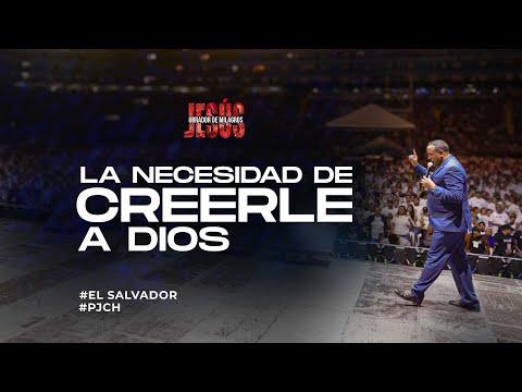 La necesidad de Creerle a Dios | El Salvador | JESUS OBRADOR DE MILAGROS 2025