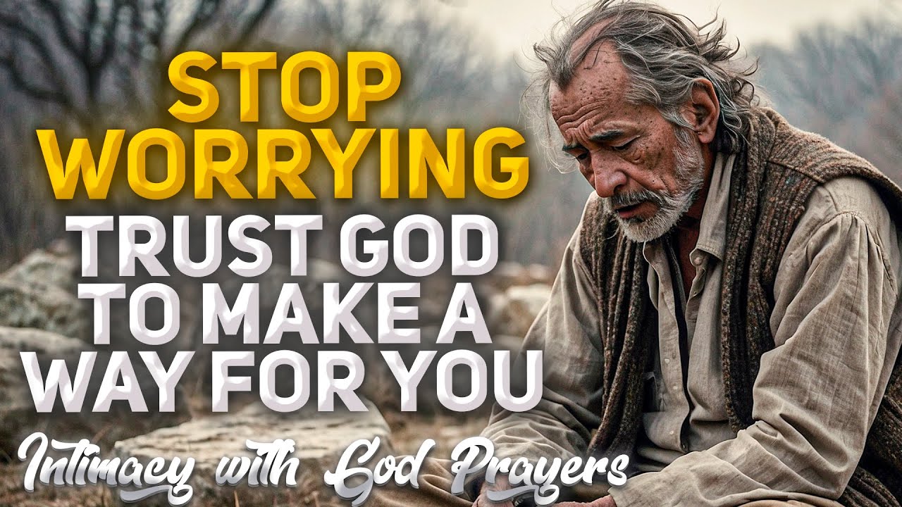This Why You Need to STOP WORRYING and Trust God To Make A Way For You (Christian Motivation)