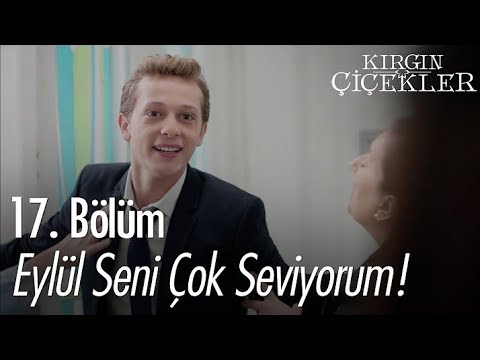 Eylül seni çok seviyorum! - Kırgın Çiçekler 17. Bölüm