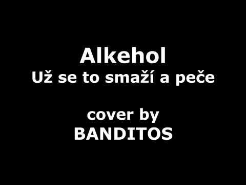 Alkehol - Už se to smaží a peče (cover by BANDITOS)