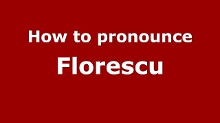 How to pronounce Florescu