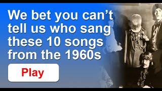 We bet you can’t tell us who sang these 10 songs from the 1960s