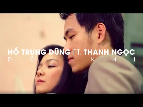 ĐÔI KHI - Hồ Trung Dũng ft. Thanh Ngọc [Official Music Video]