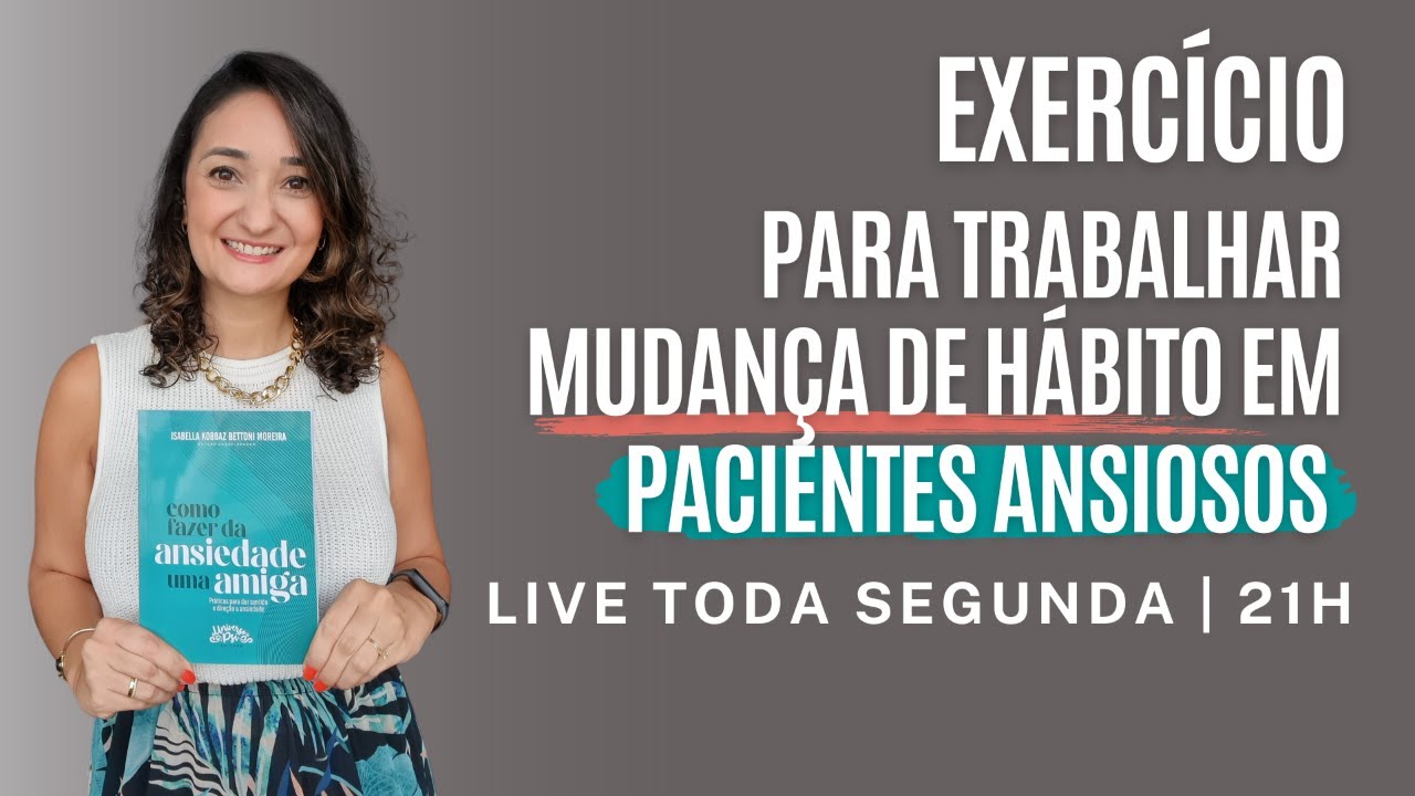 Como trabalhar mudança de hábito em Pacientes Ansiosos | LIVE ANSIEDADE NA CLÍNICA