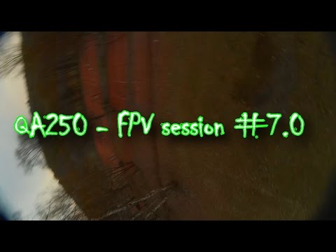 QA250 - FPV session #7.0