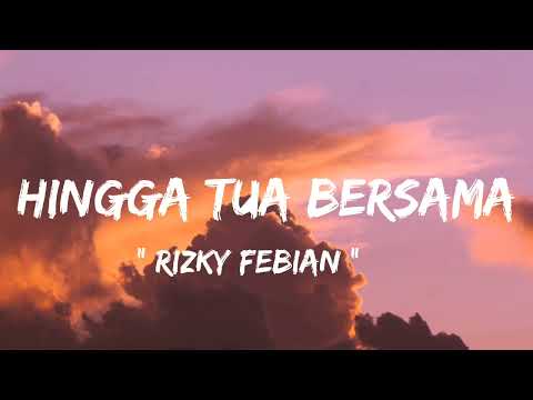 Rizky Febian - Hingga Tua Bersama ( lirik lagu )