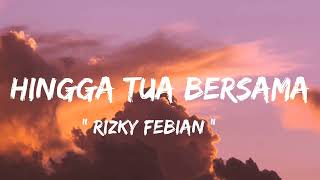 Download lagu Rizky Febian - Hingga Tua Bersama ( lirik lagu ) mp3 Download lagu Rizky Febian - Hingga Tua Bersama ( lirik lagu ) mp3