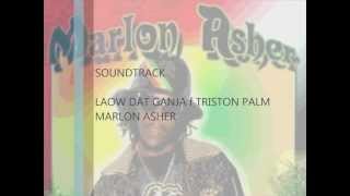 MARLON(DI HIGH GRADE PROFESSOR) ASHER  LAOW DI GANJA FT TRISTON PALMER (OCTOBER 2012)