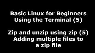 Linux Terminal for Beginners - 5 - Zip multiple files to a new and existing zip file