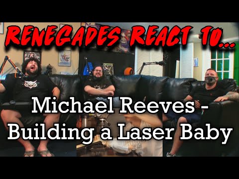 Renegades React to... @MichaelReeves - Building A Laser Baby