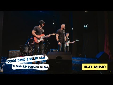Đorđe David & Death Saw  - Ti samo budi dovoljno daleko (Live)