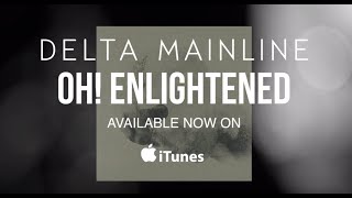 Delta Mainline - Oh! Enlightened [Promo]