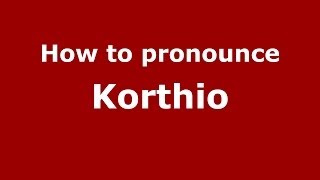 How to pronounce Korthio