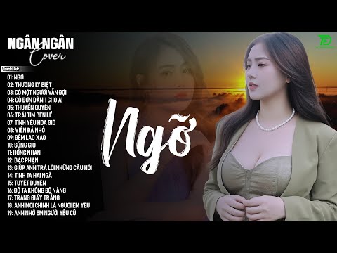 NGỠ,THƯƠNG LY BIỆT,SÓNG GIÓ ♫ NGÂN NGÂN COVER NHẠC BALLAD XU HƯỚNG TRIỆU VIEW -ALLBUM HOT TREND 2025