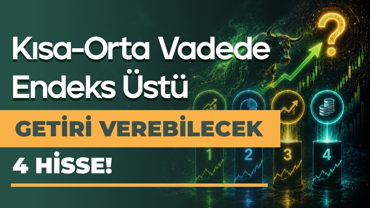 Endeks Üstü Getiri Potansiyeli olan 4 Hisse Analizi!