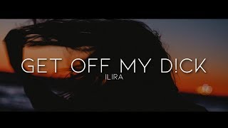 ILIRA - GET OFF MY D!CK (Lyrics)