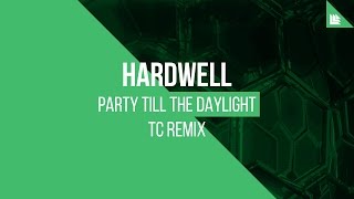 Hardwell - Party Till The Daylight (TC Remix)