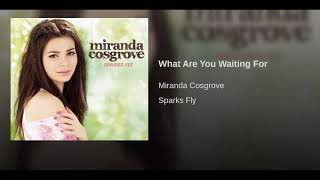 Miranda Cosgrove | What are you waiting for (audio)