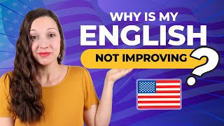  - The Truth: Why your English is NOT improving