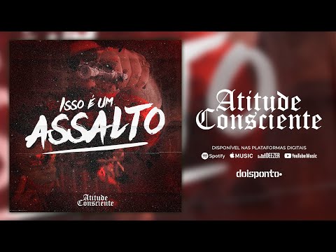 ATITUDE CONSCIENTE - ISSO É UM ASSALTO (prod. Doisponto e Godines)
