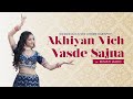 Akhiya Vich Vasde Sajna Jinne Saah Bridal Dance Khyati Jajoo Choreography