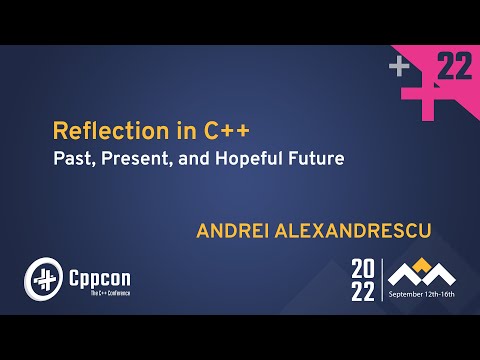 Reflection in C++ - Past, Present, and Hopeful Future - Andrei Alexandrescu - CppCon 2022