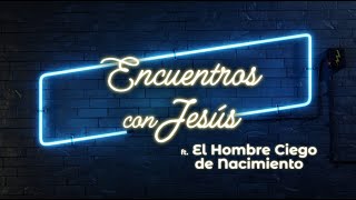 JESÚS Y EL HOMBRE CIEGO DE NACIMIENTO