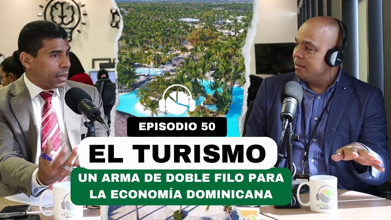 EP. 50 | ¿Es el turismo un arma de doble filo para la economía dominicana?