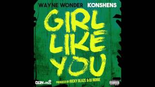 Wayne Wonder feat. Konshens - &quot;Girl Like You&quot; OFFICIAL VERSION