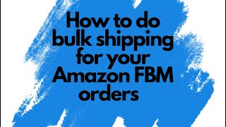How to do Bulk shipping for your Amazon FBM orders