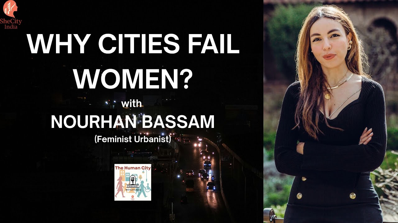 Why Our Cities Fail Women? | Nourhan Bassam | HC E 01 | Ruchita Bansal