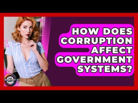 How Does Corruption Affect Government Systems? - The Everyday Why
