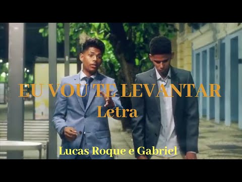 Lucas Roque e Gabriel-Eu Vou Te Levantar/LETRA
