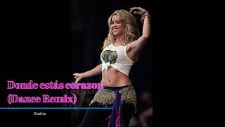 SHAKIRA - Donde estás corazon  - Dance Remix